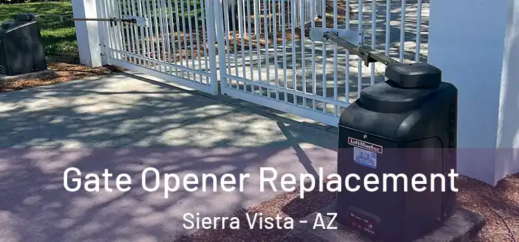 Gate Opener Replacement Sierra Vista - AZ