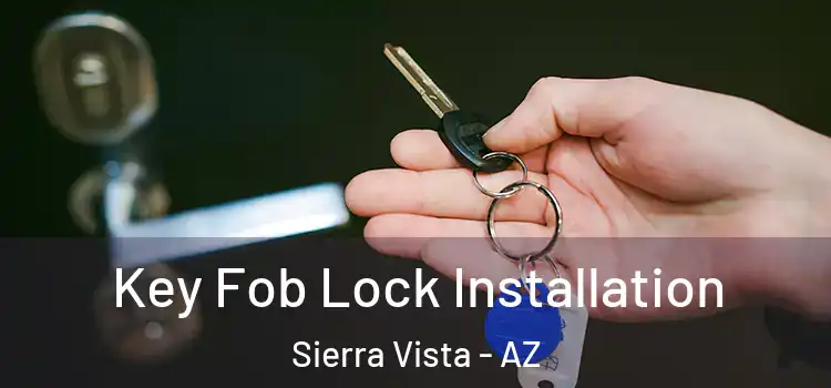 Key Fob Lock Installation Sierra Vista - AZ